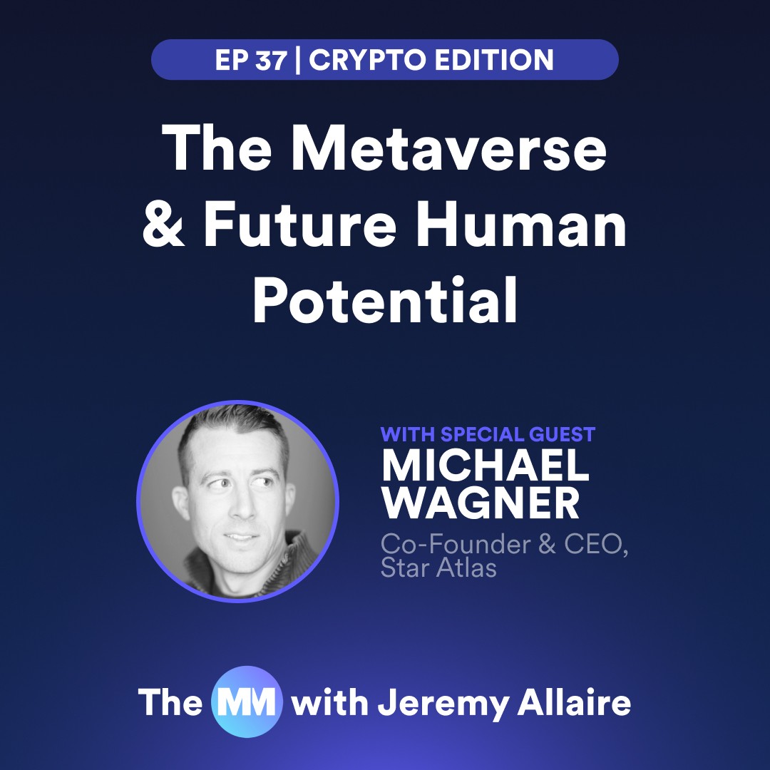 Ep 37 | The Metaverse & Future Human Potential with Michael Wagner, Co-founder & CEO of Star Atlas