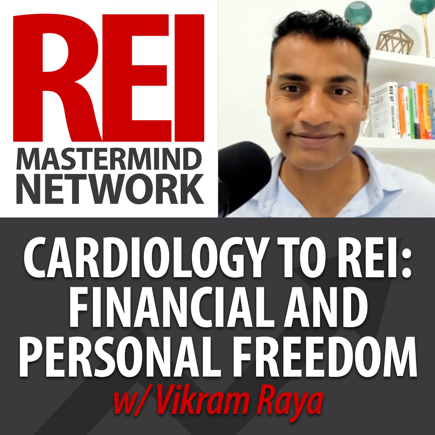 From Cardiology to Real Estate: A Journey to Financial and Personal Freedom with Vikram Raya