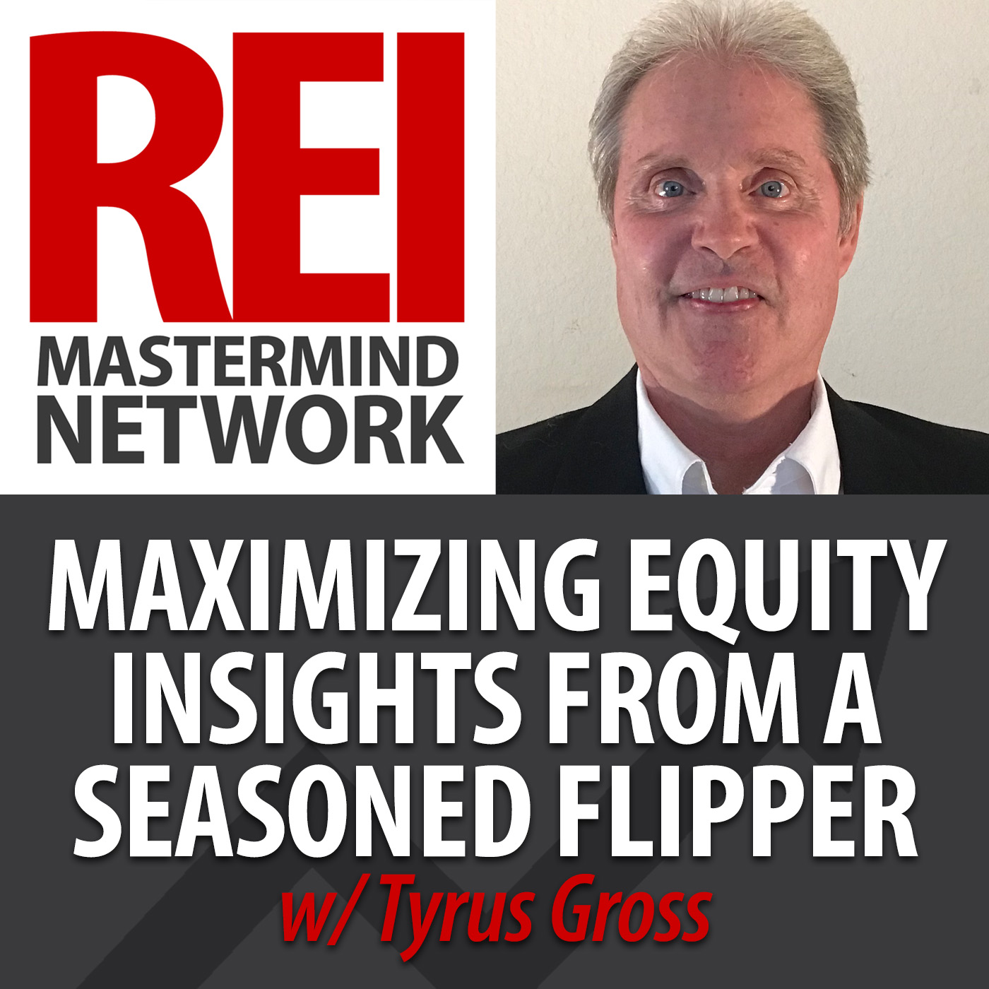 Maximizing Equity in Your Property: Insights from a Seasoned House Flipper with Tyrus Gross