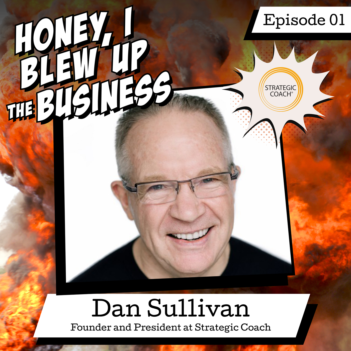 In this launch episode of Honey I Blew Up This Business, Dan is joined by another Dan - Dan Sullivan, Founder & President & Strategic Coach - 
