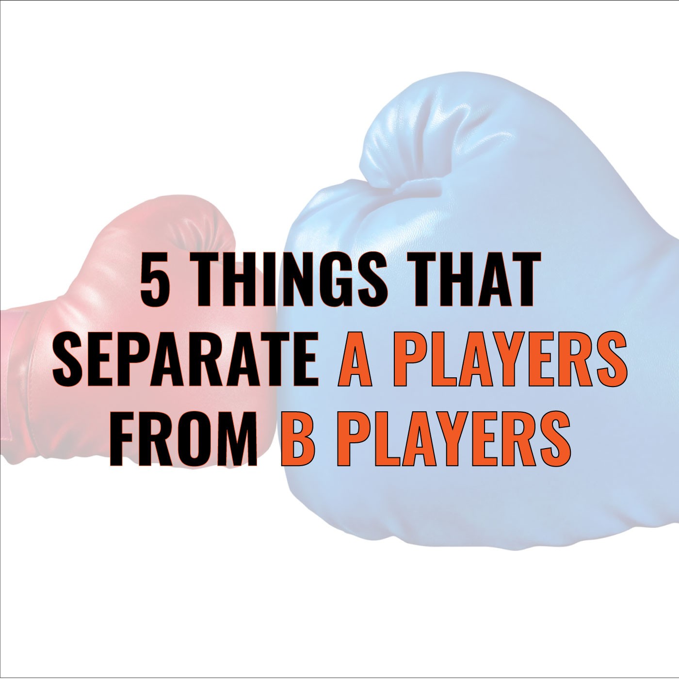 Episode 45: Brian Burns on 5 Things That Separate A Players From B Players