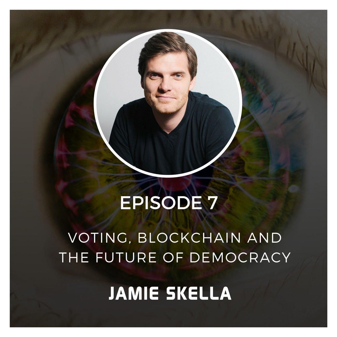 Voting, Blockchain and The Future of Democracy with Jamie Skella - Episode 7