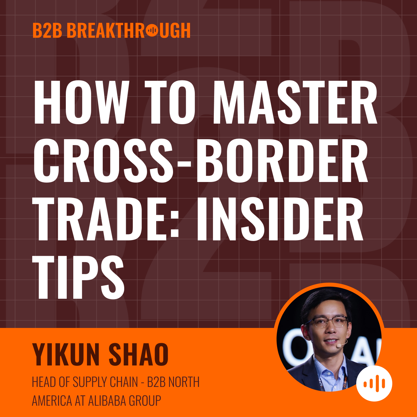 How to Master Cross-Border Trade: Insider Tips from Alibaba Group's Yikun Shao