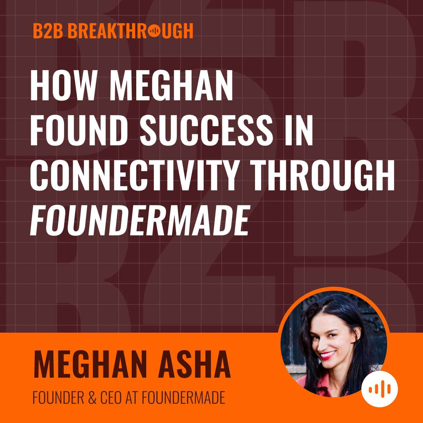 How Meghan Found Success in Connectivity Through FounderMade