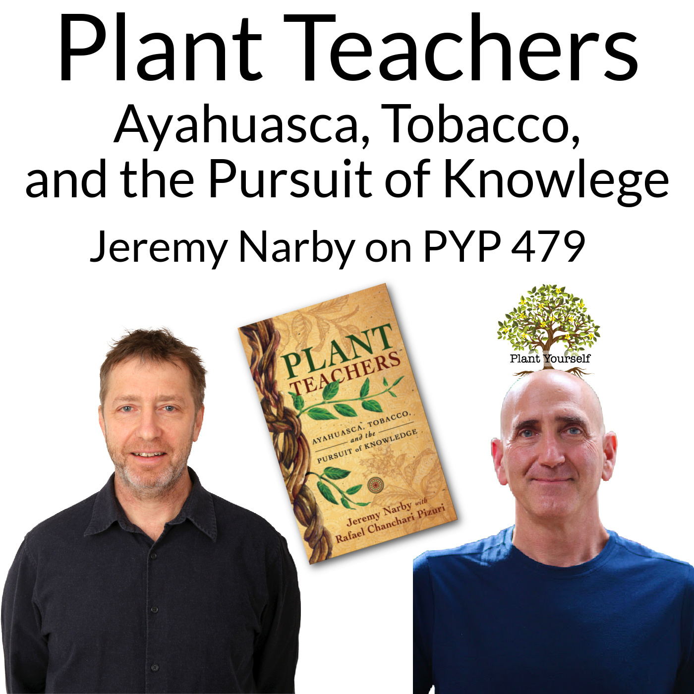 Plant Teachers: Ayahuasca, Tobacco, and the Pursuit of Knowledge: Jeremy Narby on PYP 479