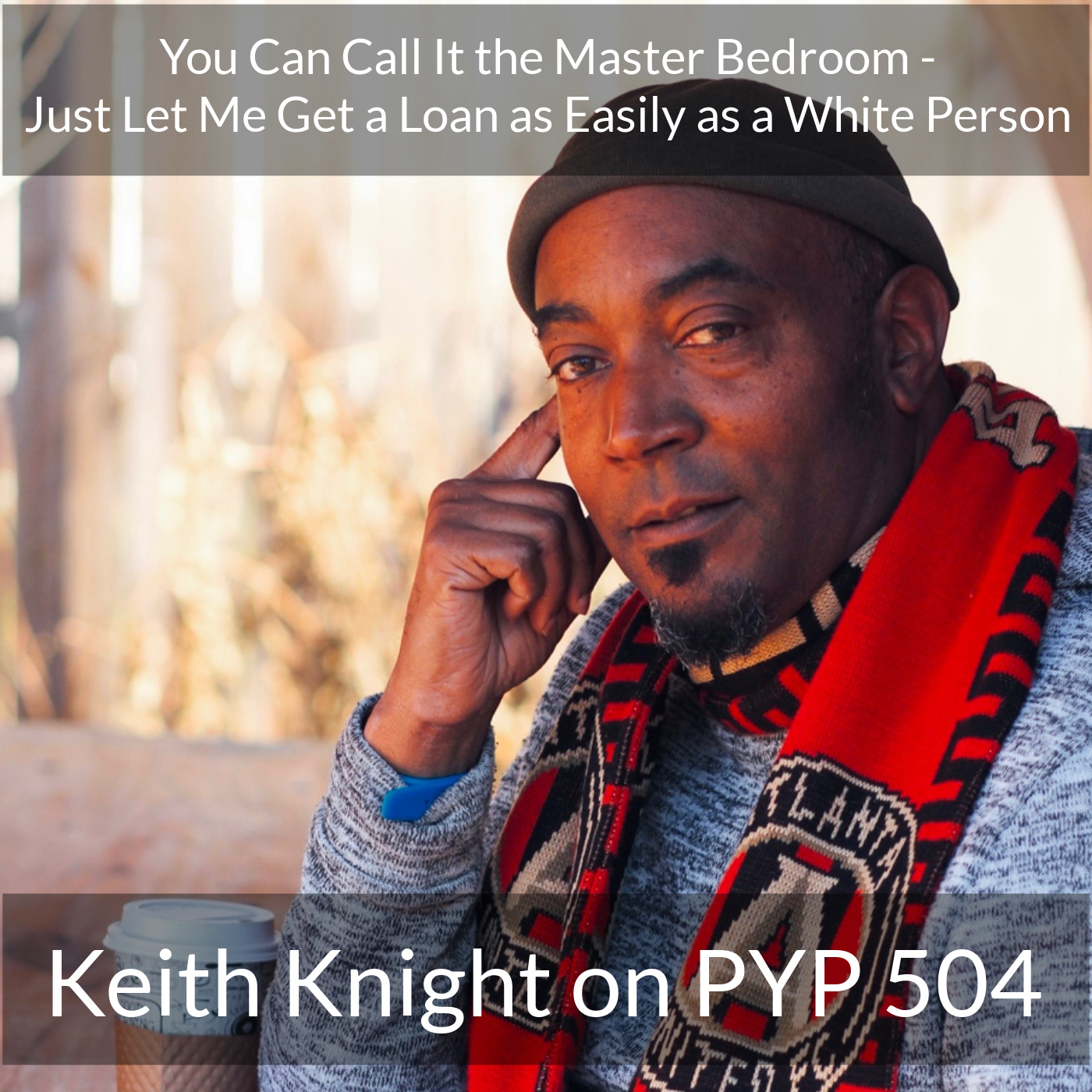 You Can Call It the Master Bedroom, Just Let Me Get a Loan as Easily as a White Person: Keith Knight on PYP 504