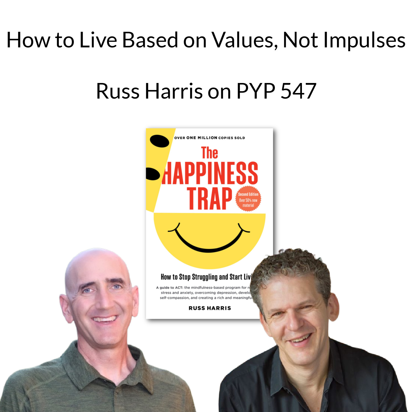 How to Live Based on Values, Not Impulses: Russ Harris on PYP 547