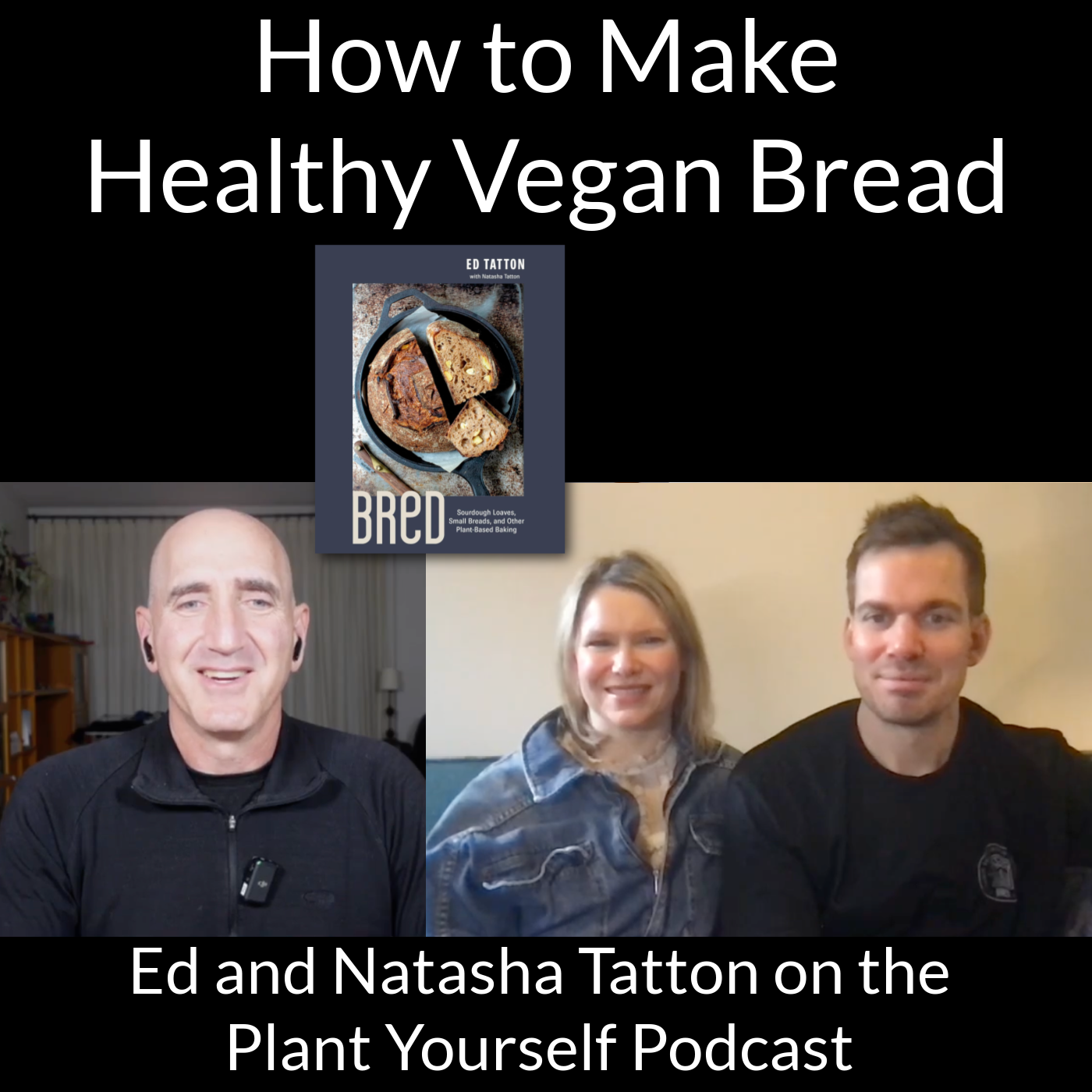 How to Make Healthy Vegan Bread: Ed and Natasha Tatton on PYP 577