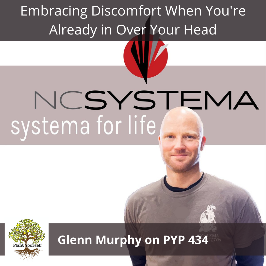 Embracing Discomfort When You're Already in Over Your Head: Glenn Murphy on PYP 434