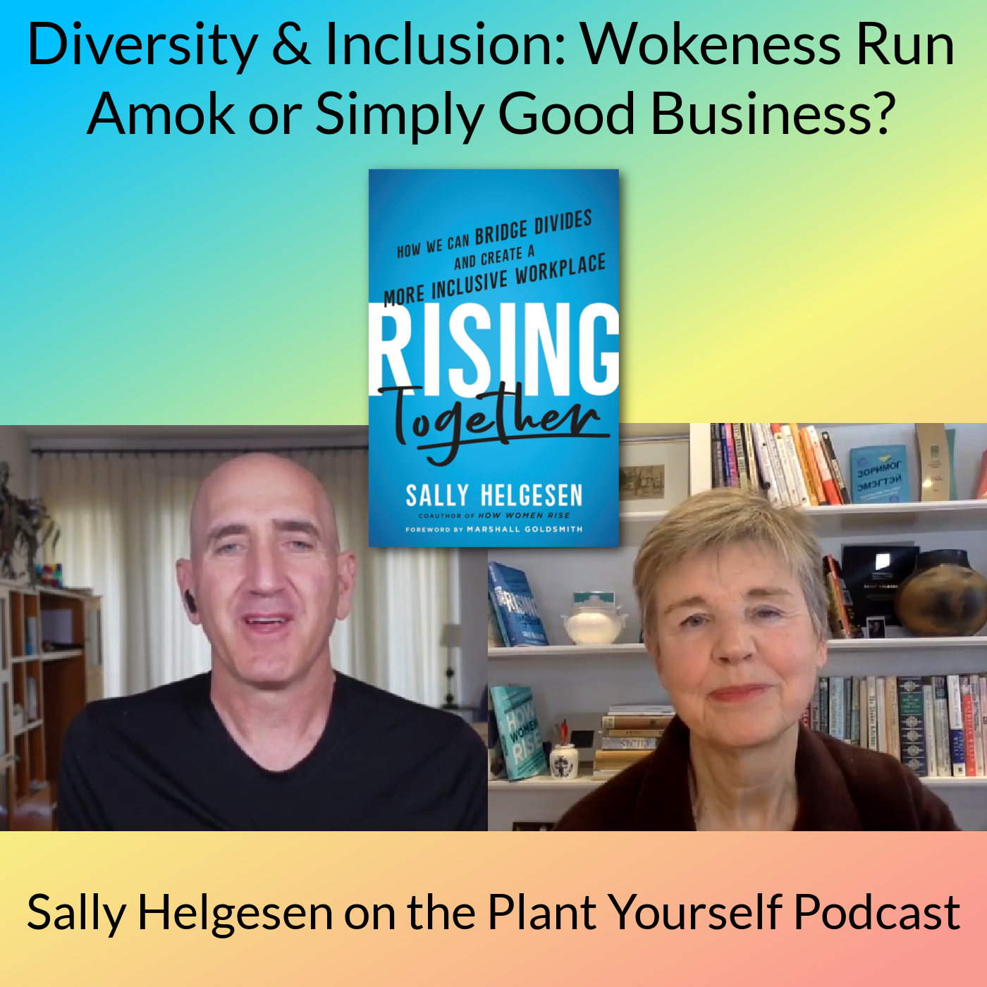 Diversity & Inclusion: Wokeness Run Amok or Simply Good Business?: Sally Helgesen on Plant Yourself