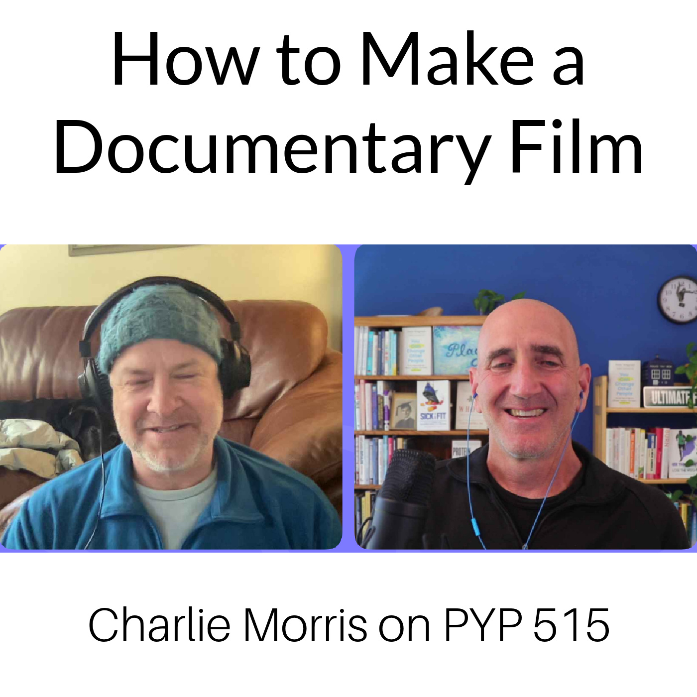 How to Make a Documentary Film: Charlie Morris on PYP 515