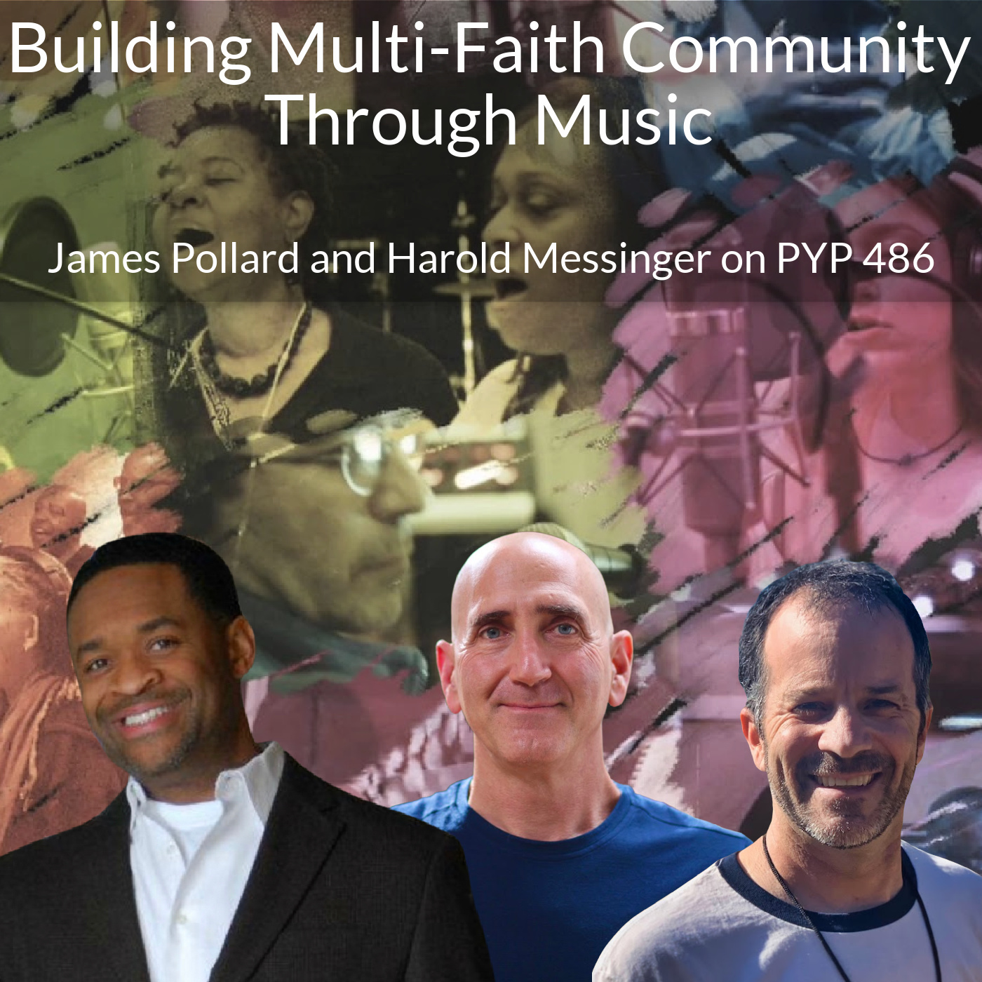 Building Multi-Faith Community Through Music: James Pollard Jr. and Harold Messinger on PYP 486