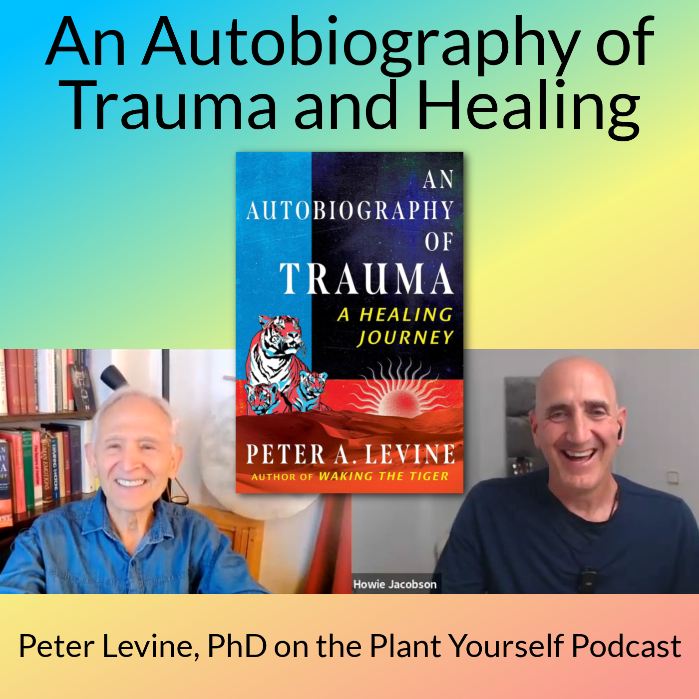 An Autobiography of Trauma and Healing: Peter Levine, PhD, on PYP 581
