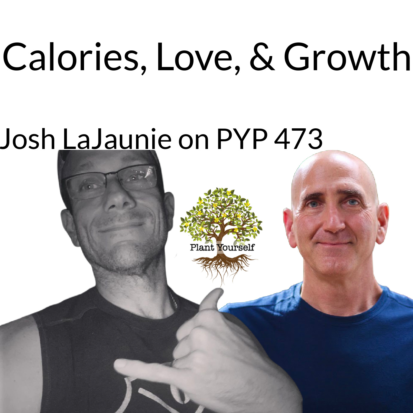 Calories, Love, and Growth: Josh LaJaunie on PYP 473