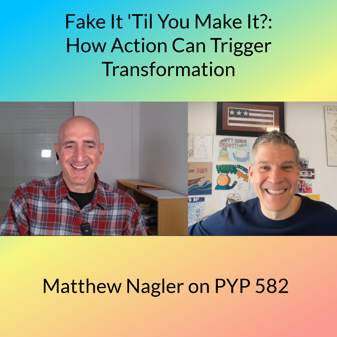 Fake It 'Til You Make It?: How Action Can Trigger Transformation: Matt Nagler on PYP 582