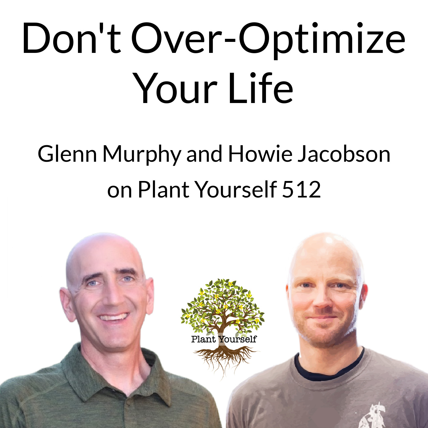 Don’t Over-optimize Your Life: Glenn Murphy on PYP 512
