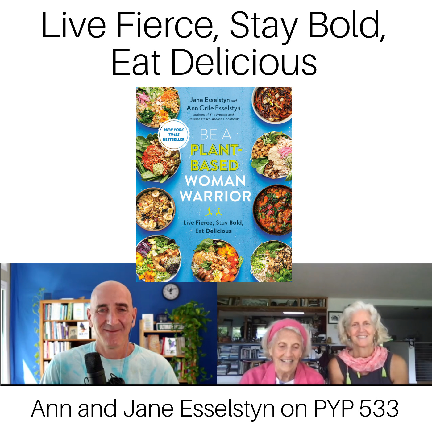 Live Fierce, Stay Bold, Eat Delicious: Be a Plant-Based Woman Warrior with Ann and Jane Esselstyn