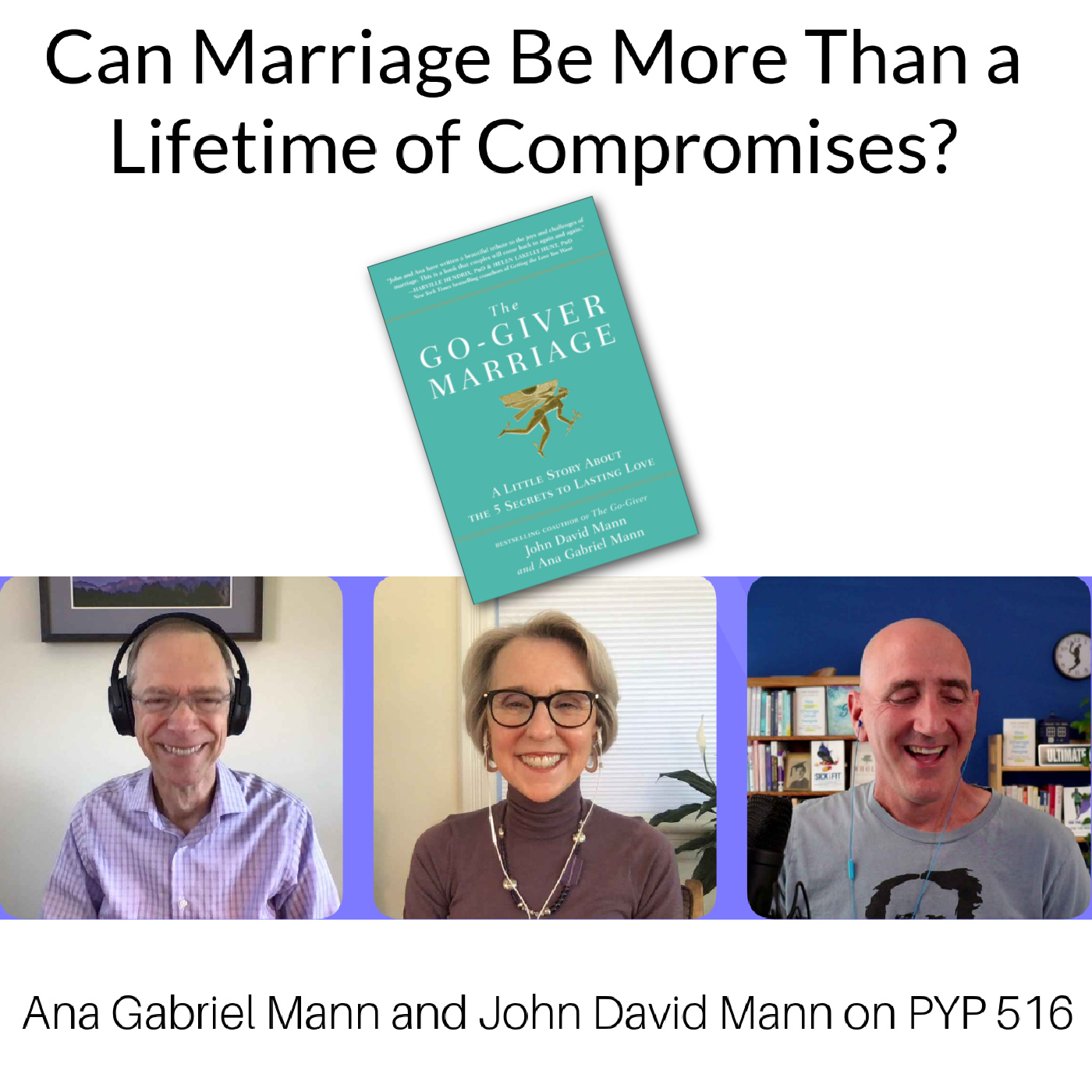 Can Marriage be More Than a Lifetime of Compromises? Ana Gabriel Mann & John David Mann on PYP 516