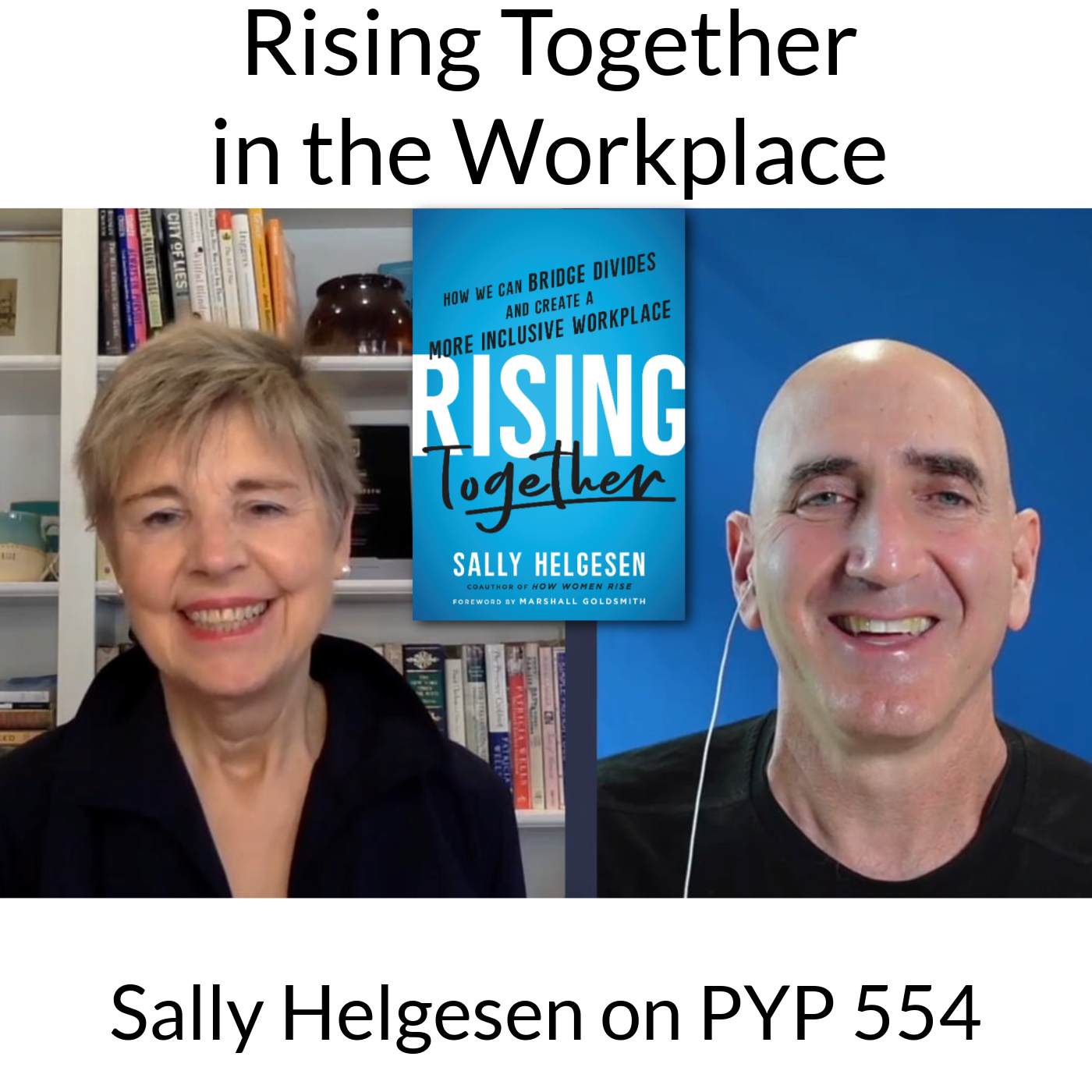 Rising Together in the Workplace: Sally Helgesen on PYP 554