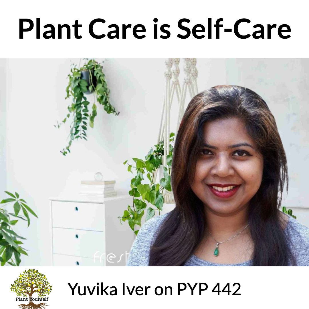 Plant Care is Self-Care: Yuvika Iyer on PYP 442