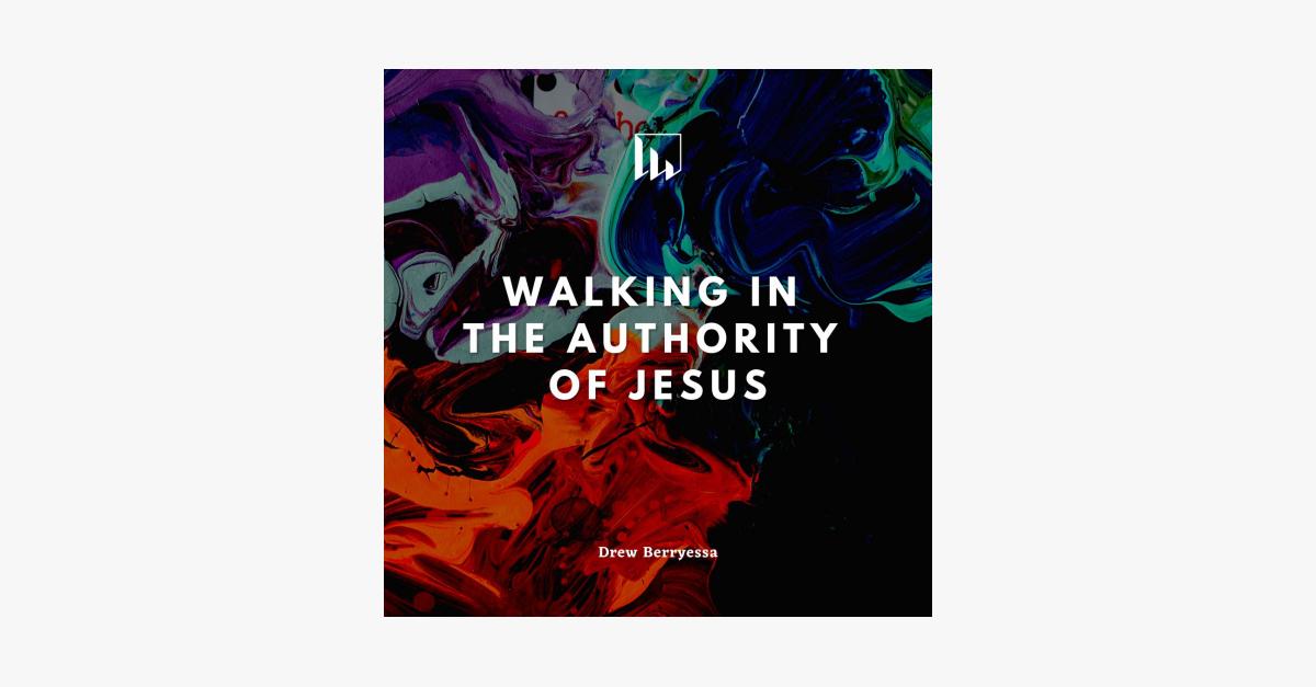 Acts 19 - Walking in the Authority of Jesus - Drew Berryessa