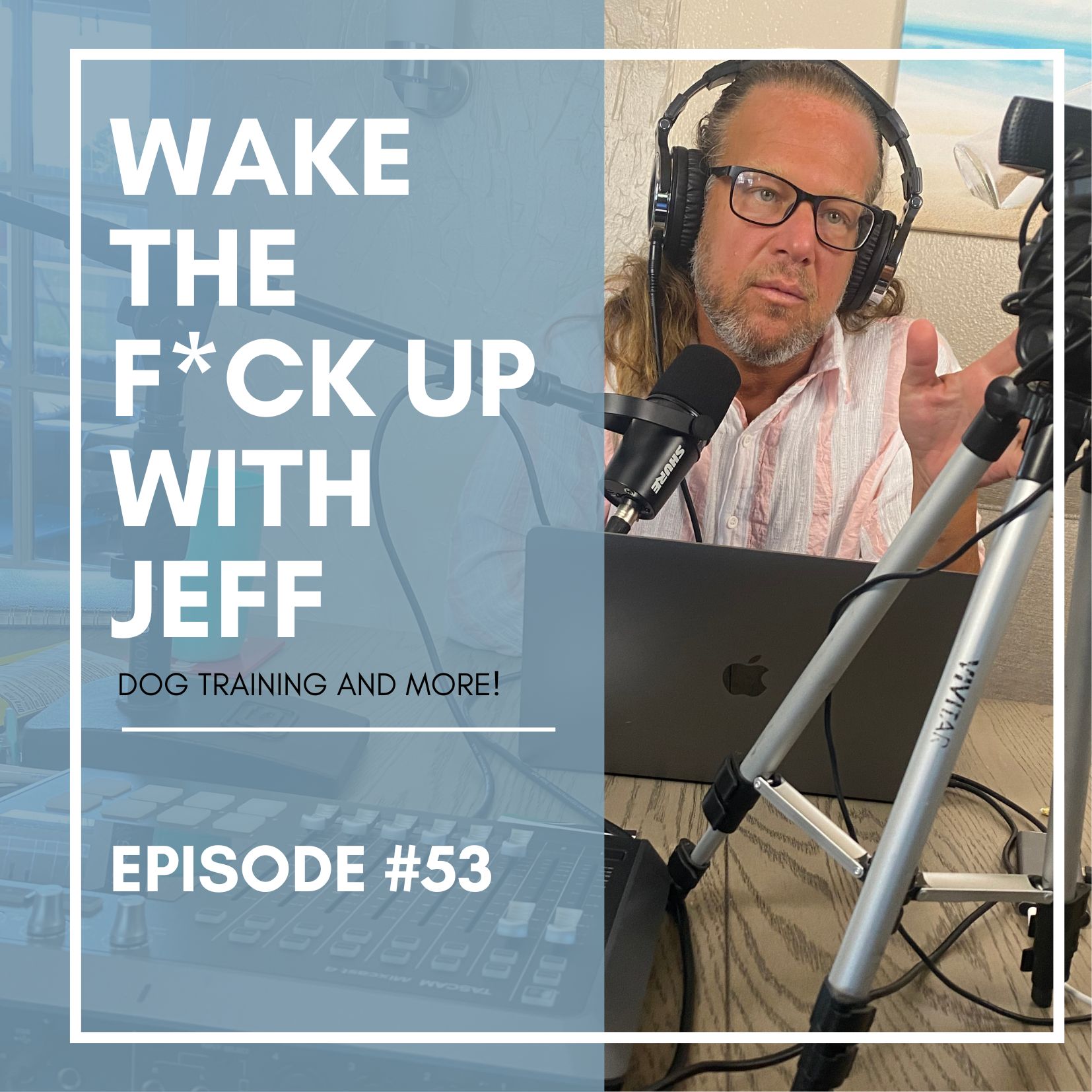 Wake the F#CK up w/JEFF #53 separation anxiety