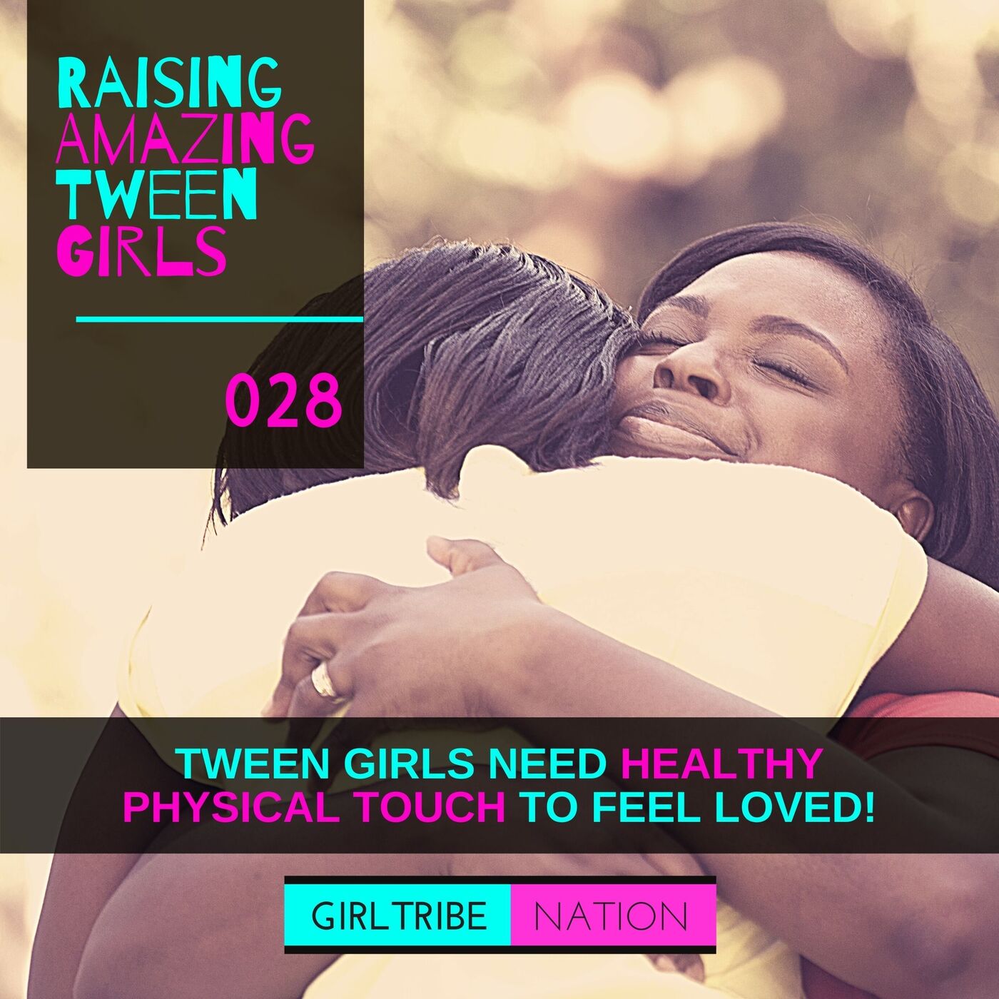 028 - TWEEN GIRLS NEED HEALTHY PHYSICAL TOUCH TO FEEL LOVED