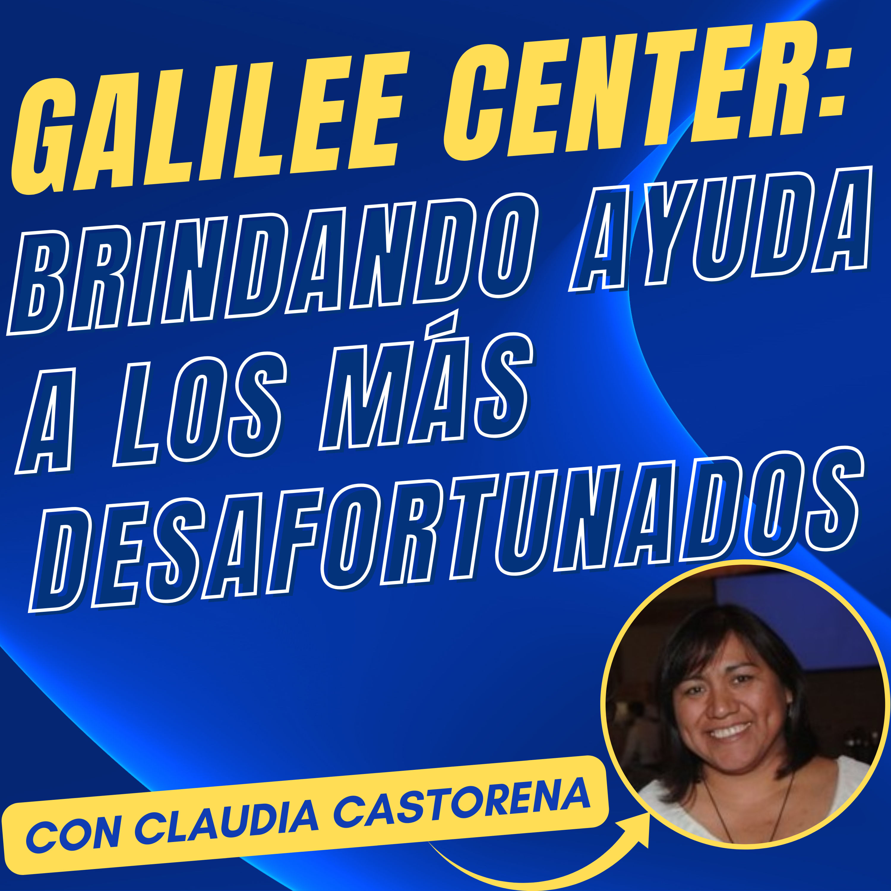 Claudia Castorena nos habla sobre Galilee Center