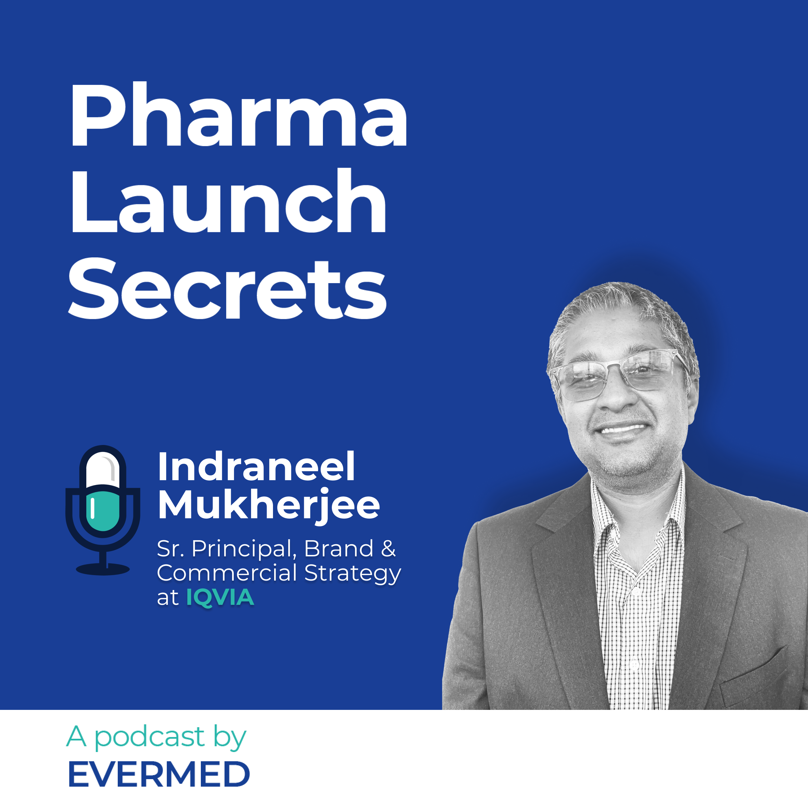 Pharma’s NEW Launch Machine: How CX, Data, Multiple $200M - $500M Launches, and Agility Come Together with Indraneel Mukherjee, Senior Principal, Commercial Strategy at IQVIA Strategy Consulting