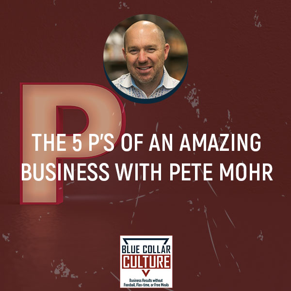 The 5 P's Of An Amazing Business With Pete Mohr