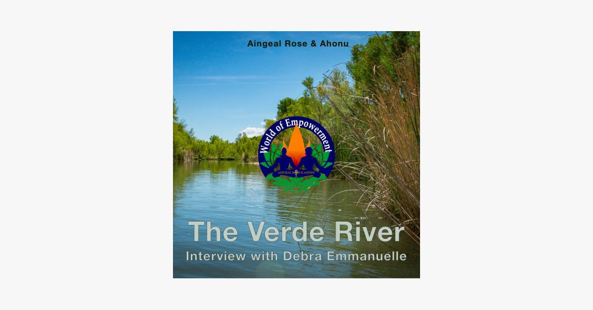 The Verde River Crisis - Aingeal Rose &amp; Ahonu interview Debra Emmanuelle