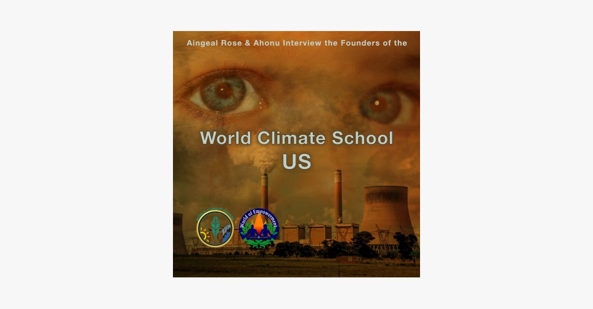 World Climate School US: Aingeal Rose &amp; Ahonu Interview the Founders about Climate Change