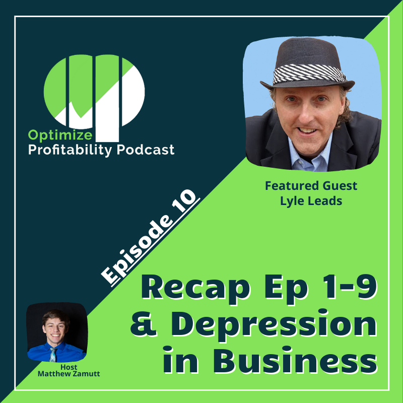 Episode 10 - Recap of Episodes 1-9 and Depression in Business with Lyle Leads