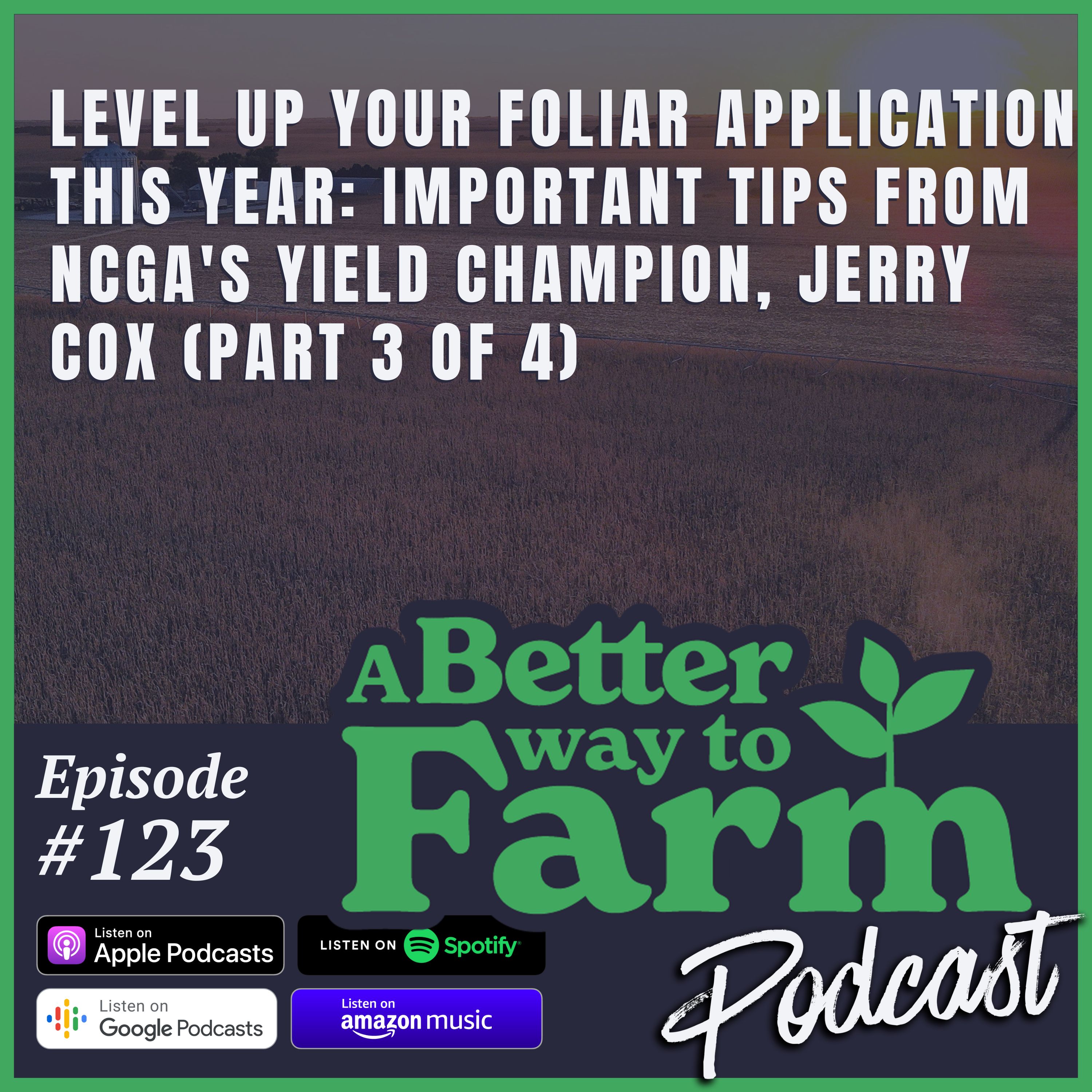 123: Level Up Your Foliar Application This Year: Important Tips from NCGA's Yield Champion, Jerry Cox (Part 3 of 4)