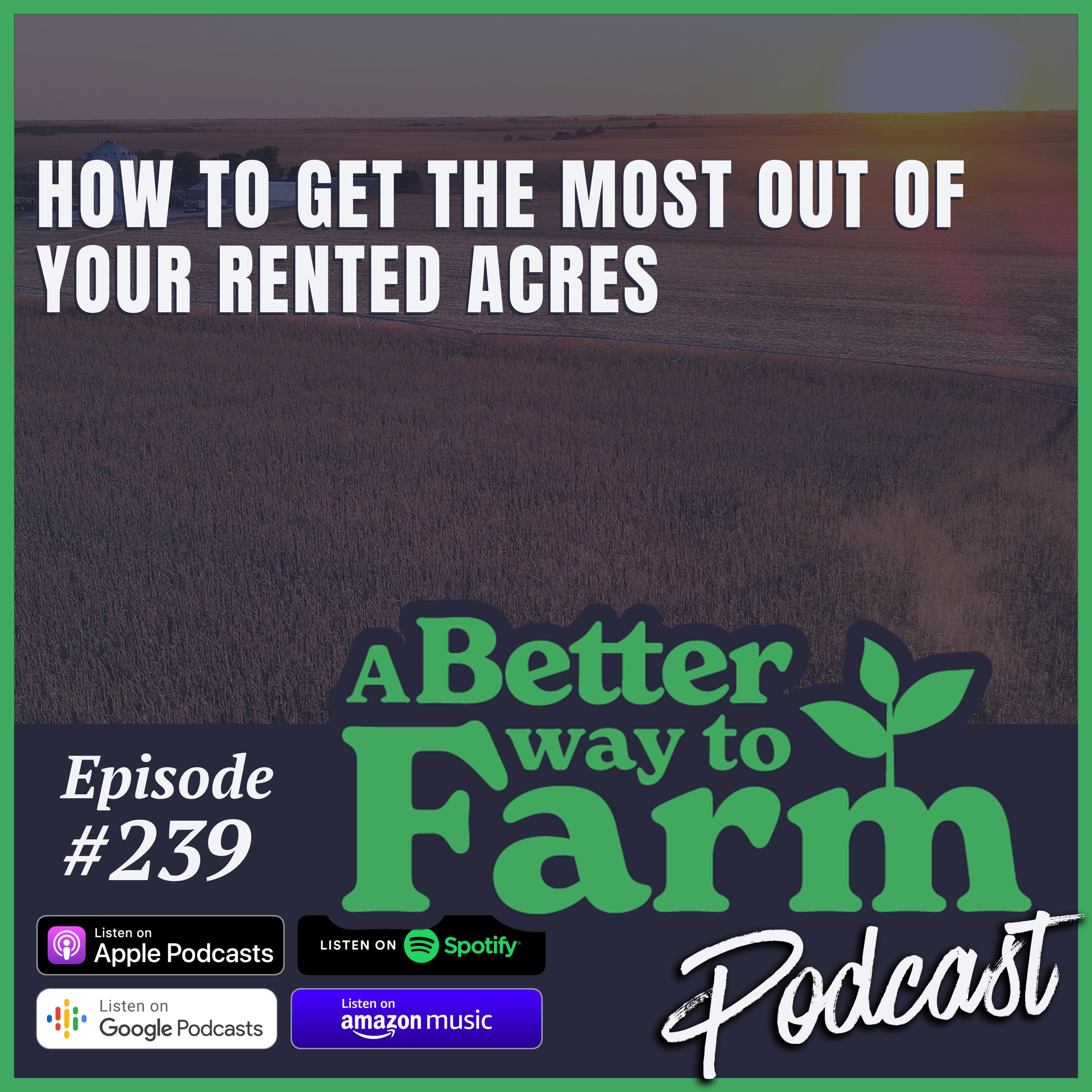239: How to Get the Most Out of Your Rented Acres