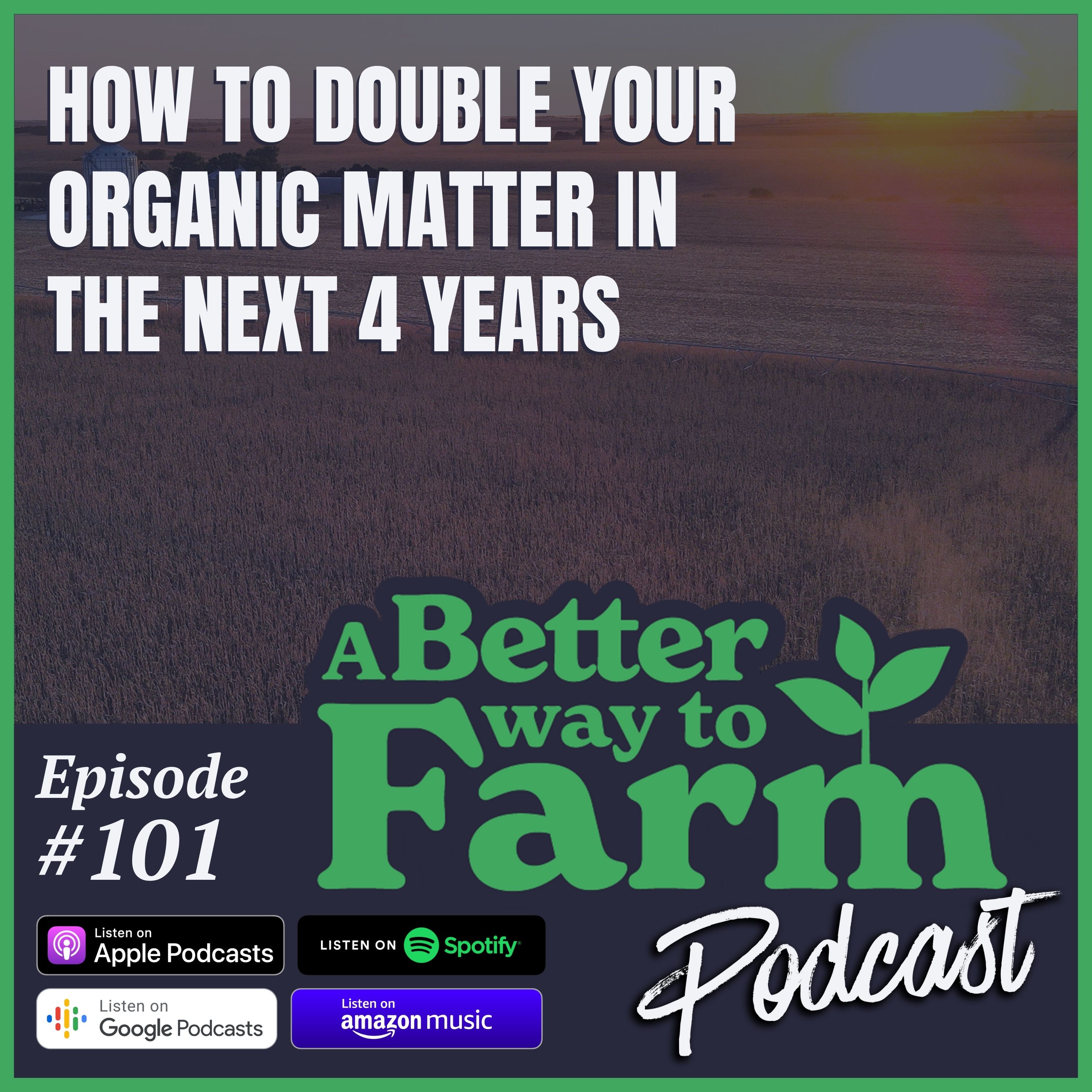 How To Double Your Organic Matter In The Next 4 Years Ep101
