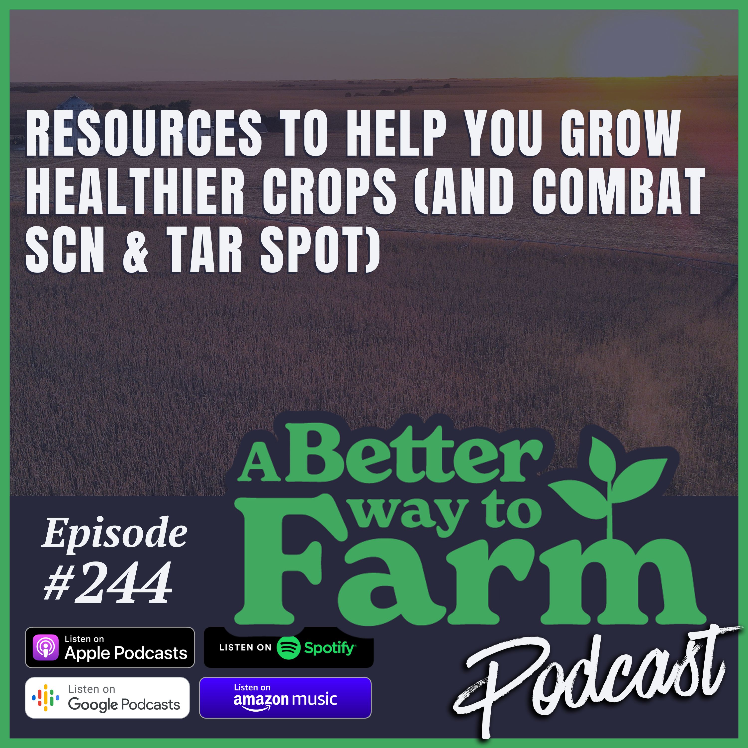 244: Resources to Help You Grow Healthier Crops (and combat SCN & Tar Spot)