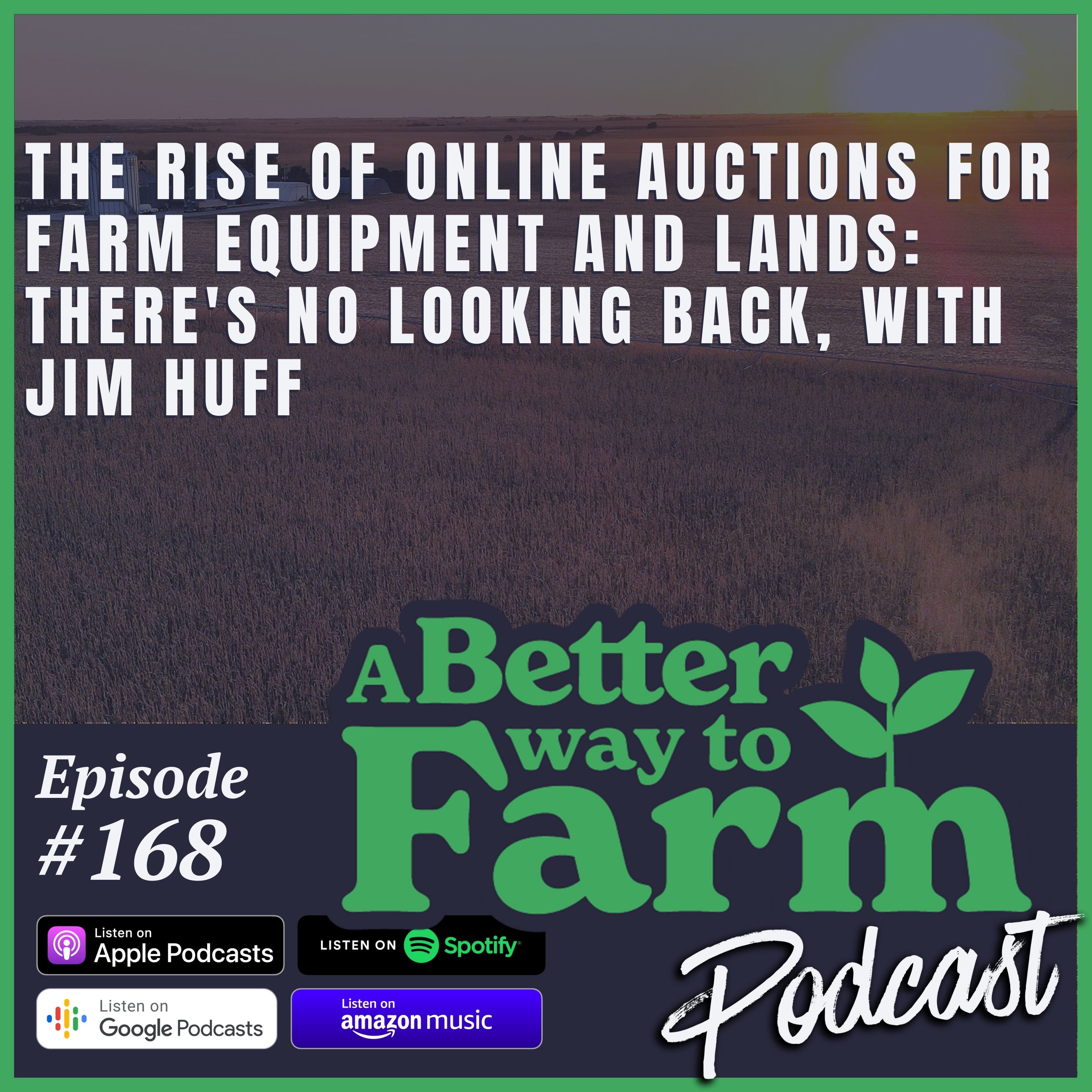 168: The Rise of Online Auctions For Farm Equipment and Lands: There’s No Looking Back, with Jim Huff