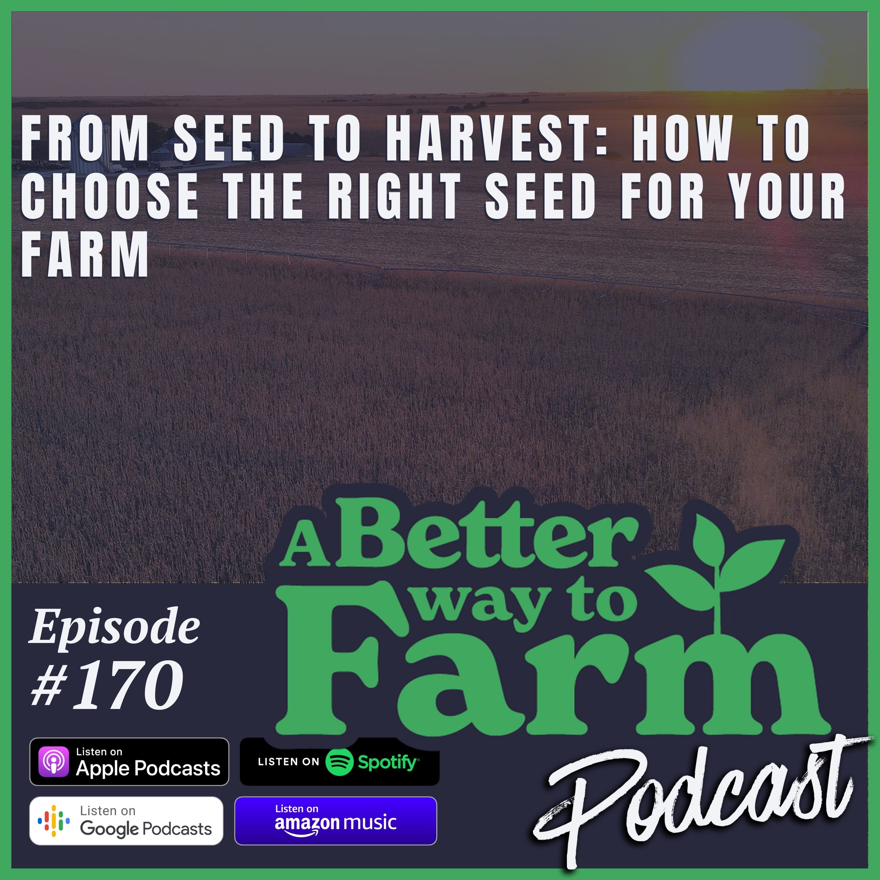 170: From Seed To Harvest: How To Choose the Right Seed For Your Farm
