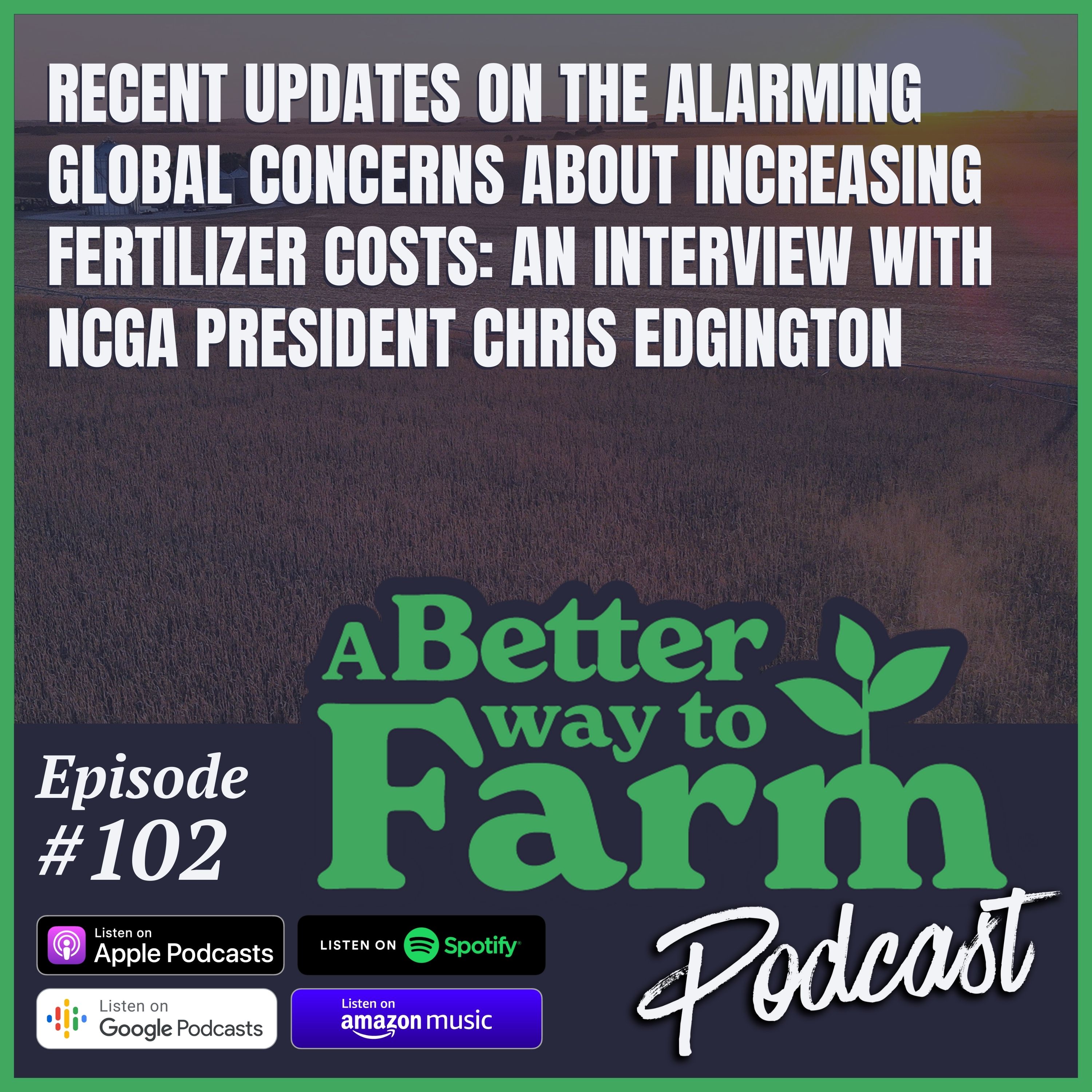 Recent Updates on the Alarming Global Concerns About Increasing Fertilizer Costs: An Interview with NCGA President Chris Edgington Ep102