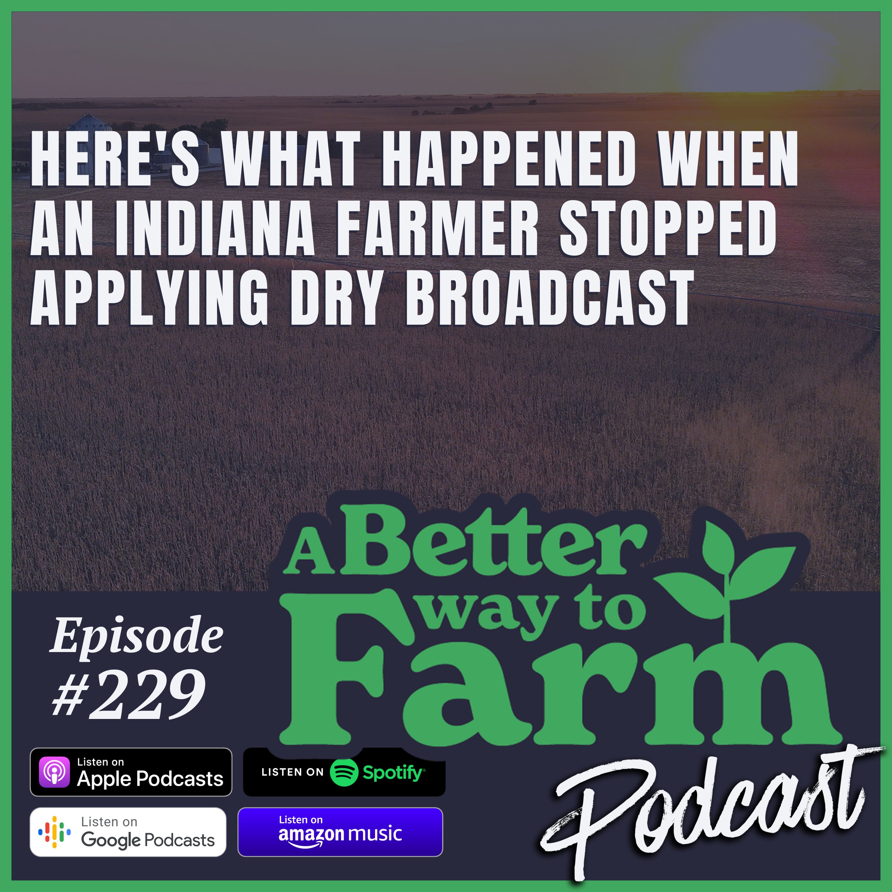 229: Here’s What Happened When An Indiana Farmer Stopped Applying Dry Broadcast