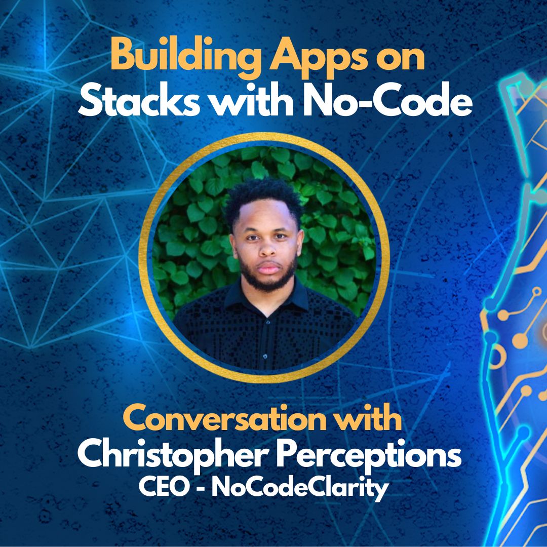 E70: Building Apps on Stacks with No-Code - Christopher Perceptions - CEO of NoCodeClarity Image