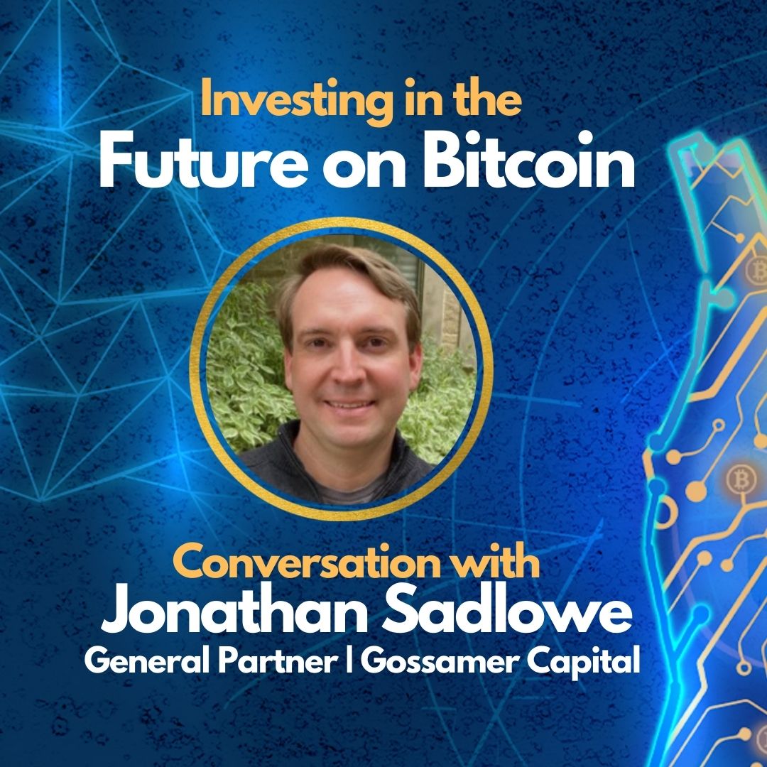 E65: Investing in the Future on Bitcoin - Jonathan Sadlowe, General Partner Gossamer Capital