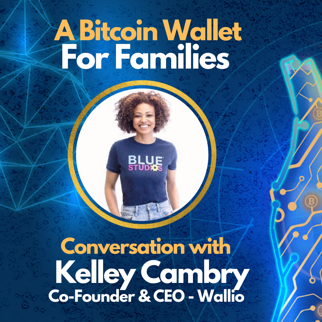E57: Creating a Bitcoin / Crypto Wallet for Families - Kelley Cambry (Co-Founder & CEO of Wallio) Image