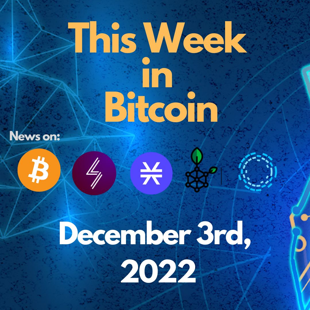 E102: This Week in Bitcoin for December 2nd, 2022 (Bitcoin, Lightning, Stacks, RSK, Liquid)