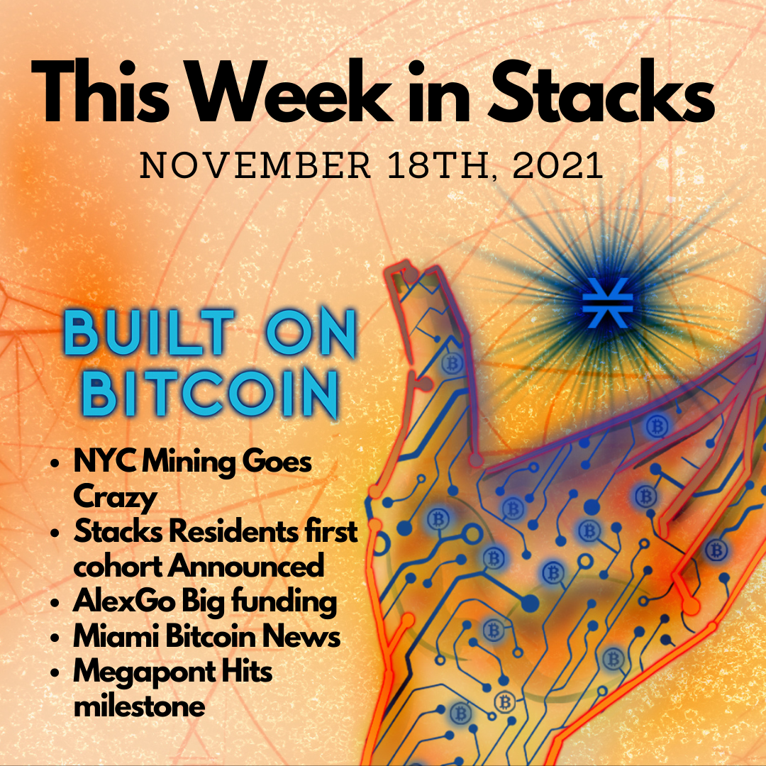 E18: NYC Coin Mining Going Crazy, First Stacks Residents Program Cohort announced , AlexGo Secures Big Funding round, City of Miami Giving out Bitcoin to its citizens, and Megapont continues to crush. Image