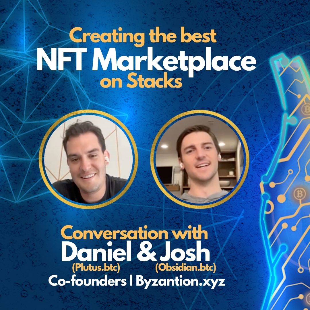 E65: Creating The Best NFT Marketplace on Stacks - Interview with Daniel & Josh - Co-Founders of Byzantion