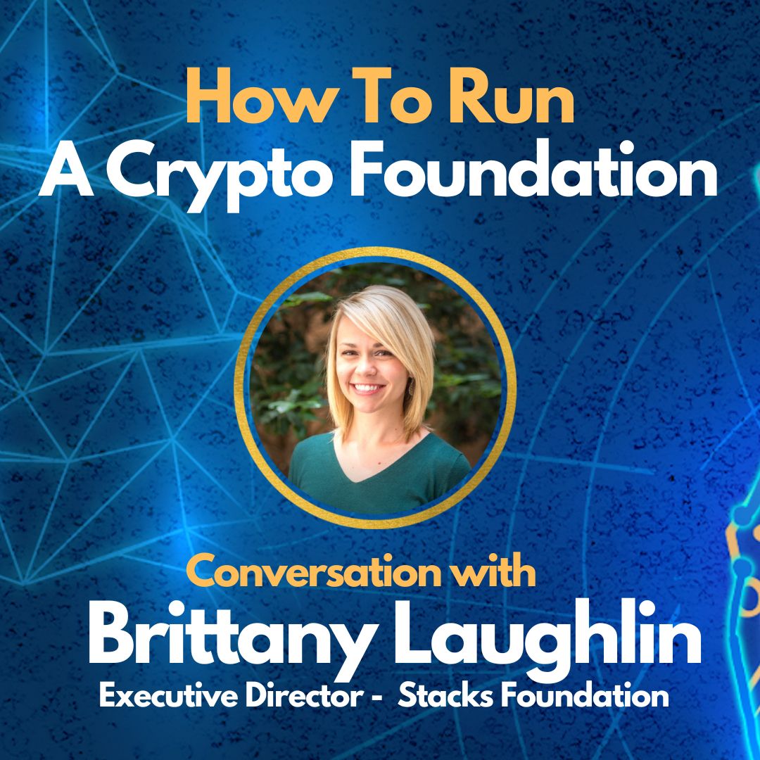 E90: Running a Crypto Foundation with Brittany Laughlin (Executive Director - Stacks Foundation)